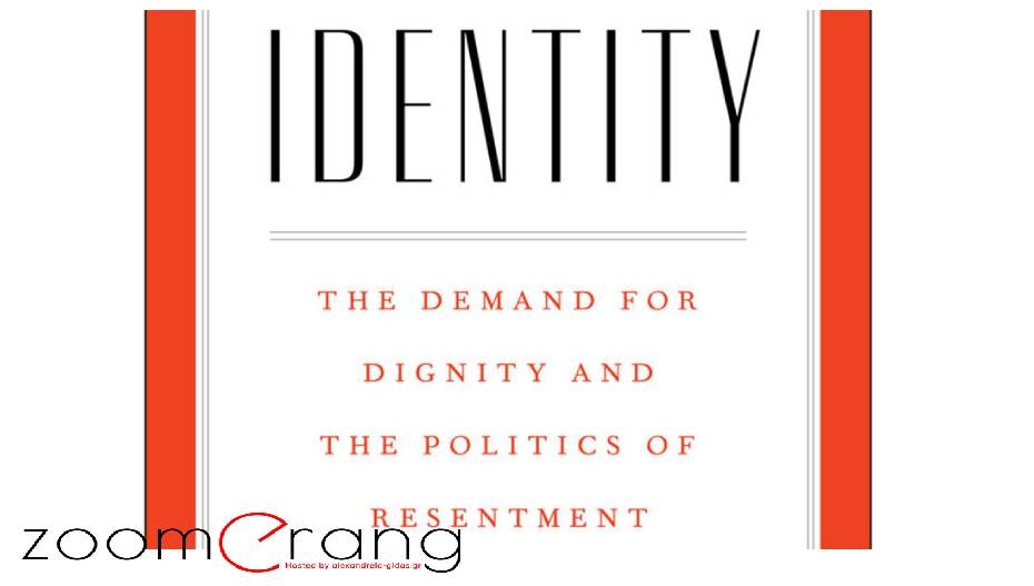 Identity: The demand for dignity and the politics of resentment
